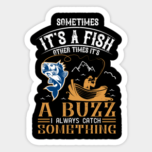 sometimes it's a fish other times it's a buzz i alwyas catch something Sticker